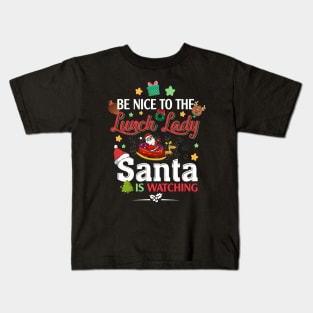 Be Nice To The Lunch Lady Santa is Watching Kids T-Shirt